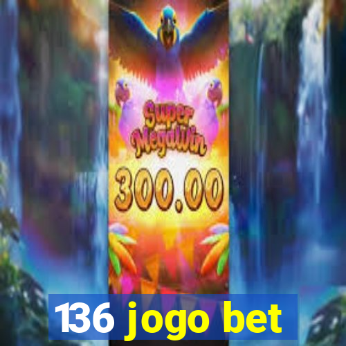 136 jogo bet